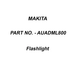 Makita 18 V and 100 Lumens Flashlight, Part No AUADML800-19