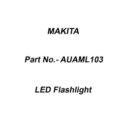 Makita 12 V LED Flashlight 100 Lumens, Part No AUAML103-10