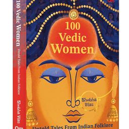 100 Vedic Women: Untold Tales From Indian Folklore | Spiritual Books on Hinduism | Religious Book on Hindu God by Shubha Vilas - English-22