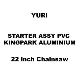 Yuri Starter Assy Pvc Kingpark Aluminium Spare for 22 inch (558 mm) Chainsaw-image-17