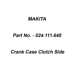 Makita Crank Case Clutch Side Accessory, Part No 024.111.640-18
