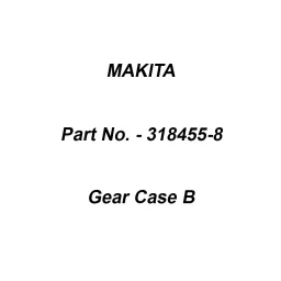 Makita Gear Case B Suitable For DSC191, Part No 318455-8-35