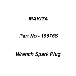 Makita Wrench Spark Plug for PLM4620N2, Part No 19576S-37