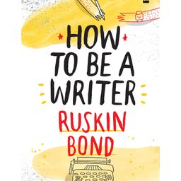 How To Be a Writer by Ruskin Bond - English-10