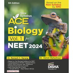 New Syllabus ACE Biology Vol. 1 for NEET 2024 - 5th Edition | Based on the new syllabus by NMC | 100% useful for CUET & Class 12 Dr. Ramesh C Narang; Dr. Ashish Maheshwari-23