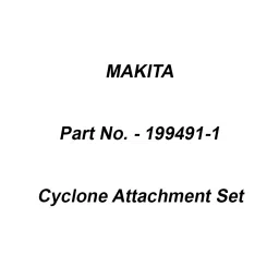 Makita Cyclone Attachment Set Suitable For Cleaner, Part No 199491-1-15