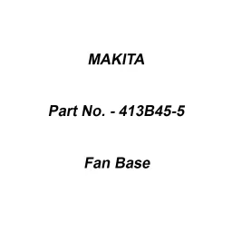 Makita Fan Base Suitable For VC001G, Part No 413B45-5-16
