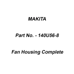 Makita Fan Housing Complete Suitable For DUB186, Part No 140U56-8-10
