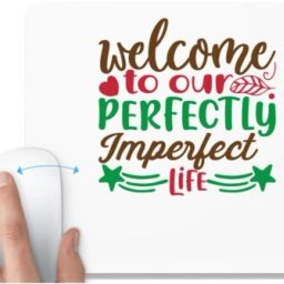 UDNAG White Mousepad 'Welcome | welcome to our perfectly imperfect life' for Computer / PC / Laptop [230 x 200 x 5mm] Mousepad-image-85