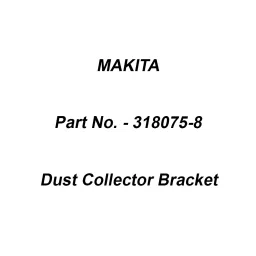 Makita Dust Collector Bracket Suitable For MT940, Part No 318075-8-18