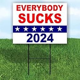 EVERYBODY SUCKS 2024 POLITICAL - Single Sided Yard Sign ROAD SIGN with Stand-image-49