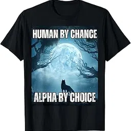 Human by Chance Alpha by Choice Funny Alpha Wolf Meme T-Shirt T-Shirt Cotton T-Shirt - Regular Fit, Printed T-Shirts for Men 6248-image-1