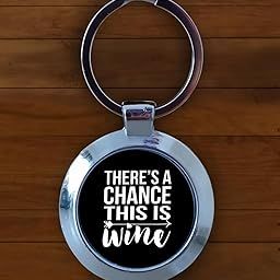There's a Chance This Is Wine Round Kecyhain | Customization also available-91