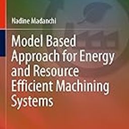 Model Based Approach for Energy and Resource Efficient Machining Systems (Sustainable Production, Life Cycle Engineering and Management)-80