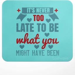 LASTWAVE It’s never too late to be what you might have been, Design Printed Mouse Pad for Non Slip Base Mousepad-image-19