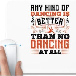 UDNAG White Mousepad 'Dancing | Any kind of dancing is better than no dancing at all' for Computer / PC / Laptop [230 x 200 x 5mm] Non Slip Base Mousepad-image-89