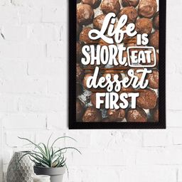 eCraftIndia Brown & Black Life Is Short, Eat Dessert First Motivational Quote Matt Texture UV Art Painting-18